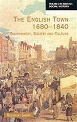 The English Town, 1680-1840: Government, Society and Culture - Rosemary Sweet - cover