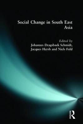 Social Change in South East Asia: New Perspectives - Jacques Hersh,Johannes Dragsbaek Schmidt,Niels Fold - cover