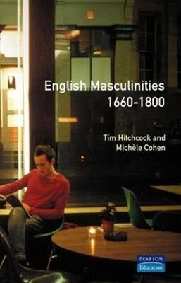 English Masculinities, 1660-1800 - Tim Hitchcock,Michelle Cohen - cover