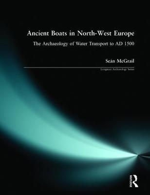 Ancient Boats in North-West Europe: The Archaeology of Water Transport to AD 1500 - Sean Mcgrail - cover