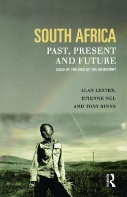 South Africa, Past, Present and Future: Gold at the End of the Rainbow? - Tony Binns,Alan (St Mary'S University College) Lester,Etienne (Rhodes University, Grahamstown, South Africa) Nel - cover