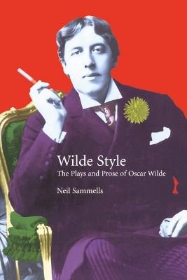 Wilde Style: The Plays and Prose of Oscar Wilde - Neil Sammells - cover
