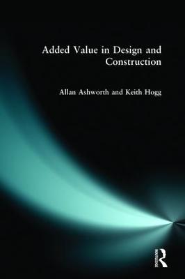 Added Value in Design and Construction - Allan Ashworth,Keith Hogg - cover