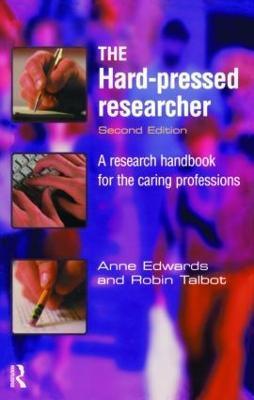 The Hard-pressed Researcher: A research handbook for the caring professions - Anne Edwards,Robin Talbot - cover
