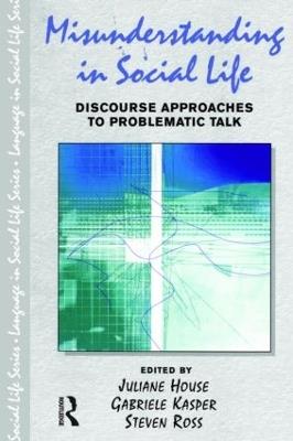 Misunderstanding in Social Life: Discourse Approaches to Problematic Talk - Juliane House,Gabriele Kasper,Steven Ross - cover