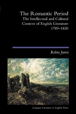 The Romantic Period: The Intellectual & Cultural Context of English Literature 1789-1830 - Robin Jarvis - cover