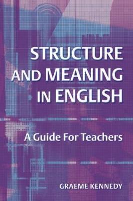 Structure and Meaning in English: A Guide for Teachers - Graeme Kennedy - cover