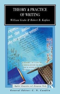 Theory and Practice of Writing: An Applied Linguistic Perspective - William Grabe,Robert Kaplan - cover