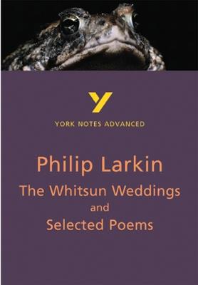 The Whitsun Weddings and Selected Poems: York Notes Advanced - everything you need to study and prepare for the 2025 and 2026 exams - Philip Larkin - cover