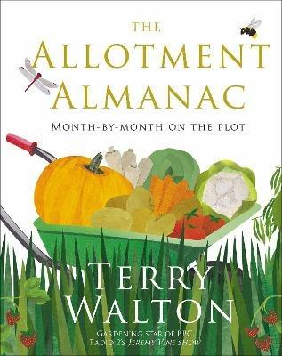 The Allotment Almanac: a month-by-month guide to getting the best from your allotment from much-loved Radio 2 gardener Terry Walton - Terry Walton - cover