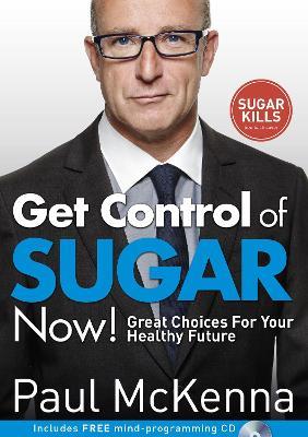 Get Control of Sugar Now!: master the art of controlling cravings with multi-million-copy bestselling author Paul McKenna’s sure-fire system - Paul McKenna - cover