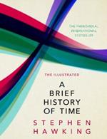 The Illustrated Brief History Of Time: the beautifully illustrated edition of Professor Stephen Hawking’s bestselling masterpiece