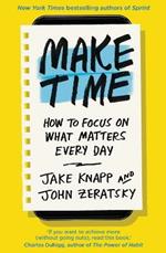Make Time: How to focus on what matters every day