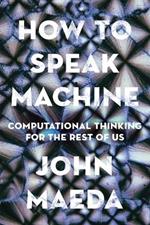 How to Speak Machine: Computational Thinking for the Rest of Us