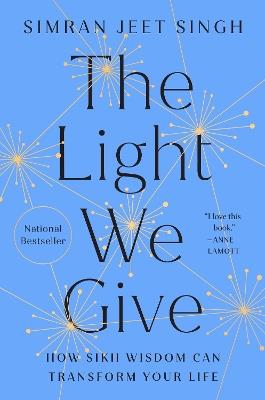 The Light We Give: How Sikh Wisdom Can Transform Your Life - Simran Jeet Singh - cover