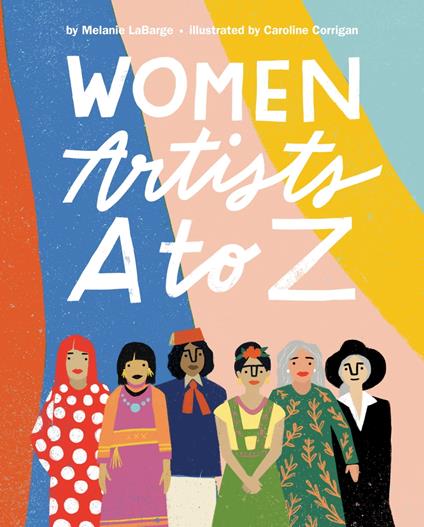 Women Artists A to Z - Melanie LaBarge,Caroline Corrigan - ebook