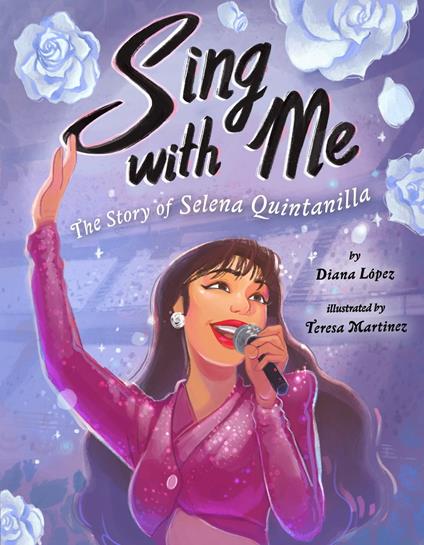 Sing with Me: The Story of Selena Quintanilla - Diana López,Teresa Martinez - ebook
