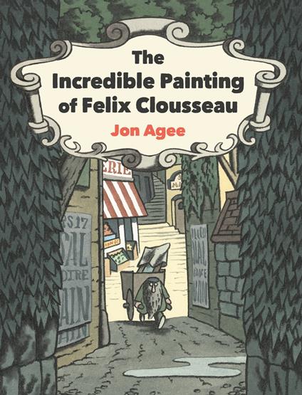 The Incredible Painting of Felix Clousseau - Jon Agee - ebook