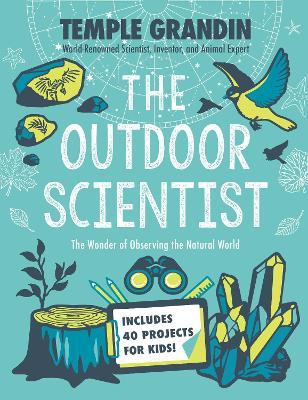 The Outdoor Scientist: The Wonder of Observing the Natural World - Temple Grandin - cover