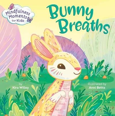 Mindfulness Moments for Kids: Bunny Breaths - Kira Willey - cover