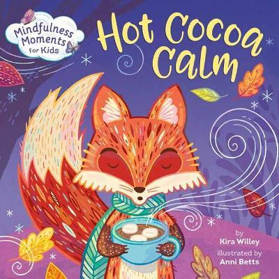 Mindfulness Moments for Kids: Hot Cocoa Calm - Kira Willey,Anni Betts - cover