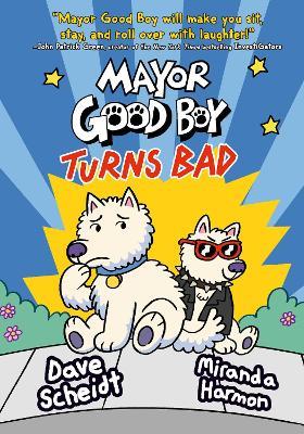 Mayor Good Boy Turns Bad: (A Graphic Novel) - Dave Scheidt,Miranda Harmon - cover