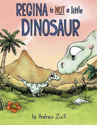Regina Is NOT a Little Dinosaur - Andrea Zuill - cover
