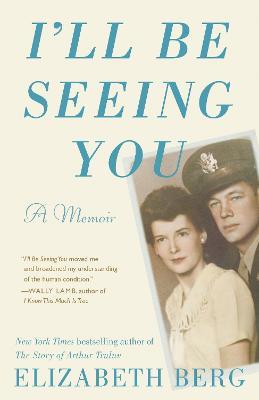 I'll Be Seeing You: A Memoir - Elizabeth Berg - cover