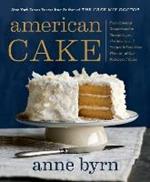 American Cake: From Colonial Gingerbread to Classic Layer. The Stories and Recipes Behind More Than 125 of Our Best-Loved Cakes.