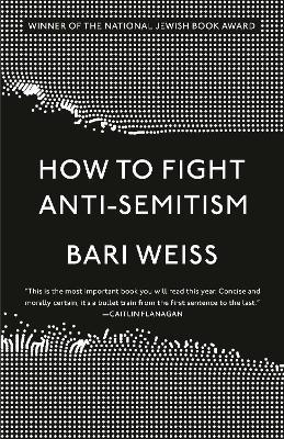 How to Fight Anti-Semitism - Bari Weiss - cover