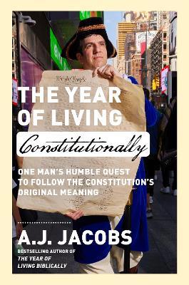 The Year of Living Constitutionally: One Man's Humble Quest to Follow the Constitution's Original Meaning - A.J. Jacobs - cover