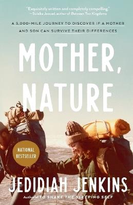 Mother, Nature: A 5,000-Mile Journey to Discover if a Mother and Son Can Survive Their Differences - Jedidiah Jenkins - cover