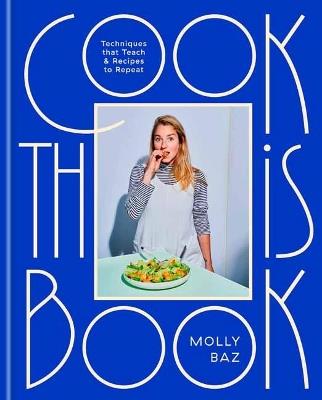 Cook This Book: Recipes and Techniques That Actually Teach - Molly Baz - cover