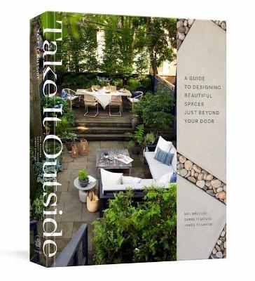 Take It Outside: A Guide to Designing Beautiful Spaces Just Beyond Your Door: An Interior Design Book - Melissa Brasier,Garrett Magee - cover