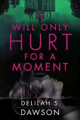It Will Only Hurt for a Moment: A Novel - Delilah S. Dawson - cover