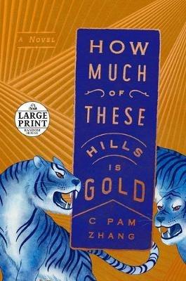 How Much of These Hills Is Gold: A Novel - C Pam Zhang - cover
