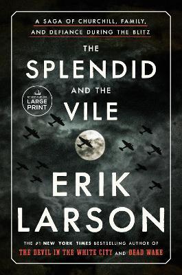 The Splendid and the Vile: A Saga of Churchill, Family, and Defiance During the Blitz - Erik Larson - cover