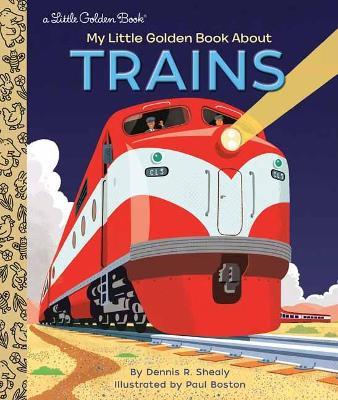 My Little Golden Book About Trains - Dennis R. Shealy,Paul Boston - cover