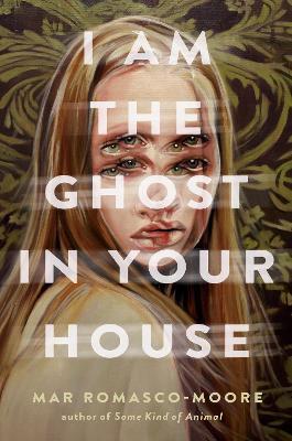 I Am the Ghost in Your House - Mar Romasco-Moore - cover