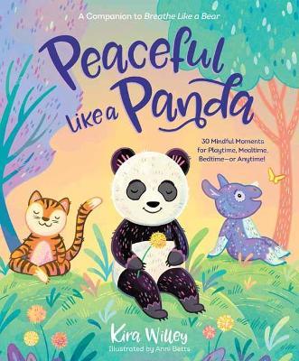 Peaceful Like a Panda: 30 Mindful Moments for Playtime, Mealtime, Bedtime-or Anytime! - Kira Willey - cover