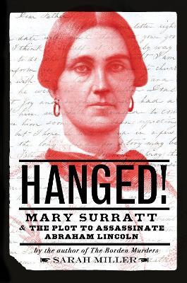 Hanged!: Mary Surratt and the Plot to Assassinate Abraham Lincoln - Sarah Miller - cover
