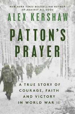 Patton's Prayer: A True Story of Courage, Faith, and Victory in World War II - Alex Kershaw - cover