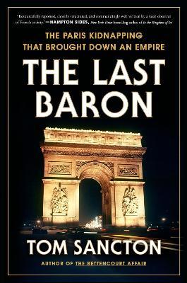 The Last Baron: The Paris Kidnapping That Brought Down an Empire - Tom Sancton - cover