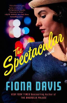 The Spectacular: A Novel - Fiona Davis - cover