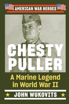 Chesty Puller: A Marine Legend in WW2 - John Wukovits - cover