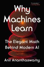 Why Machines Learn: The Elegant Math Behind Modern AI