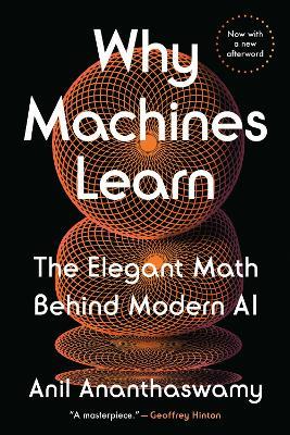 Why Machines Learn: The Elegant Math Behind Modern AI - Anil Ananthaswamy - cover