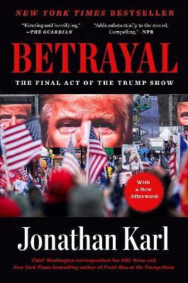 Betrayal: The Final Act of the Trump Show - Jonathan Karl - cover