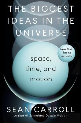 The Biggest Ideas in the Universe: Space, Time, and Motion - Sean Carroll - cover