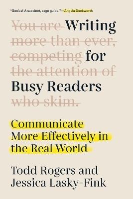 Writing for Busy Readers: Communicate More Effectively in the Real World - Todd Rogers,Jessica Lasky-Fink - cover